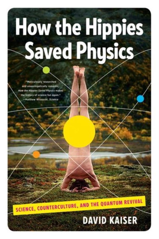 How the Hippies Saved Physics : Science, Counterculture, and the Quantum Revival