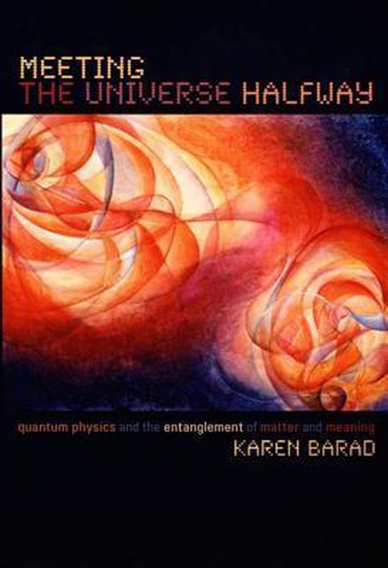 Meeting the Universe Halfway, Quantum Physics & the Entanglement of Matter & Meaning