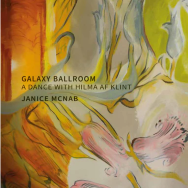 Janice McNab – In the Galaxy Ballroom, my time with Hilma af Klint